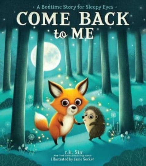 Come Back to Me: A Bedtime Story for Sleepy Eyes R.H. Sin