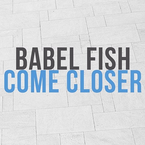 Come closer Babel Fish