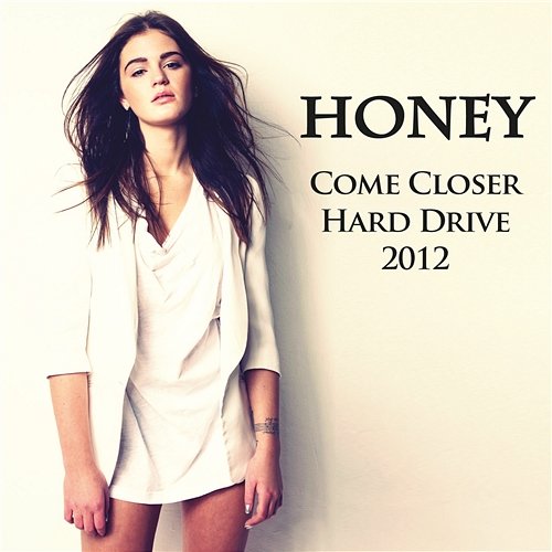 Come Closer / Hard Drive 2012 Honey - Honorata Skarbek