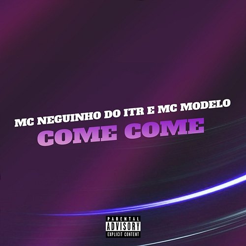 Come Come MC Neguinho do ITR e MC Modelo