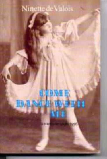 Come Dance with Me: A Memoir, 1898-1956 Ninette De Valois