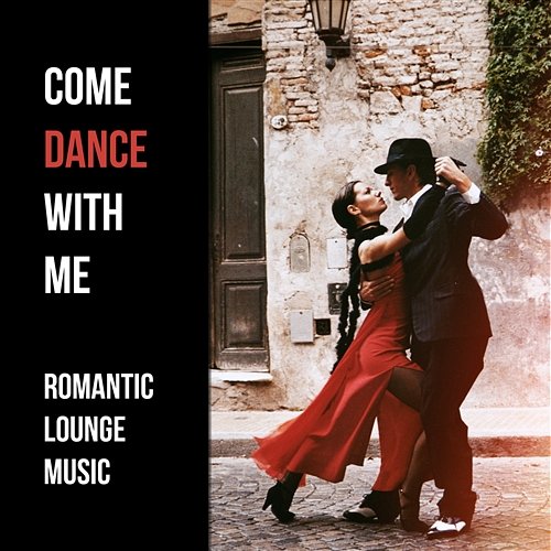 Come Dance with Me: Romantic Lounge Music, Sensual Smooth Jazz, Relaxing Music, Soft Instrumental Love Songs Jazz Erotic Lounge Collective