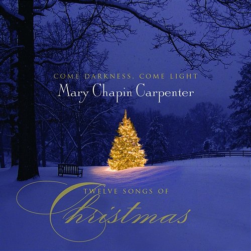 Come Darkness, Come Light: Twelve Songs of Christmas Mary Chapin Carpenter