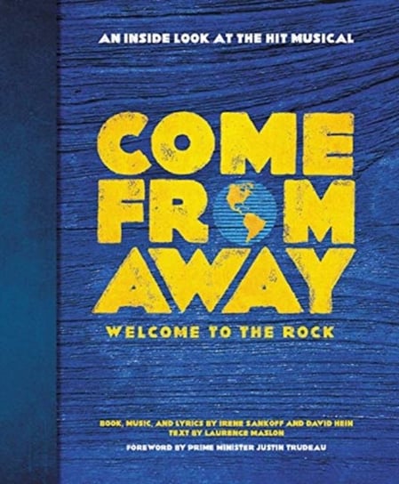 Come from Away: Welcome to the Rock: An Inside Look at the Hit Musical Sankoff Irene, Hein David