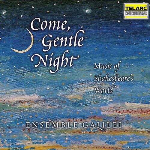Come, Gentle Night: Music of Shakespeare's World Ensemble Galilei