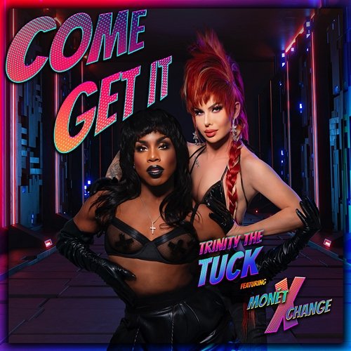 Come Get It Trinity The Tuck feat. Monét X Change