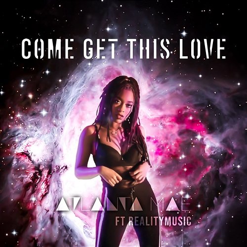 Come Get This Love Atlanta Mae feat. RealityMusic