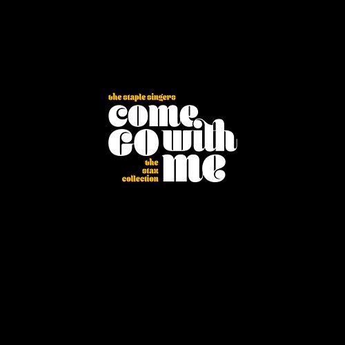 Come Go With Me: The Stax Collection The Staple Singers