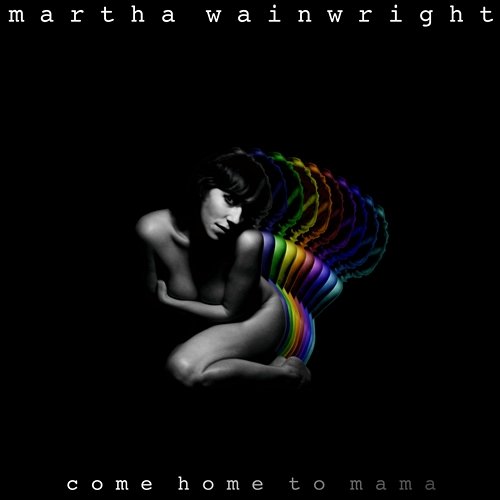 Come Home To Mama Martha Wainwright