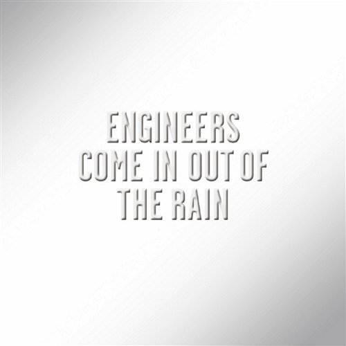 Come in Out of the Rain Engineers