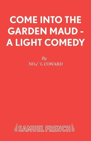 Come Into The Garden Maud - A Light Comedy Coward Noël