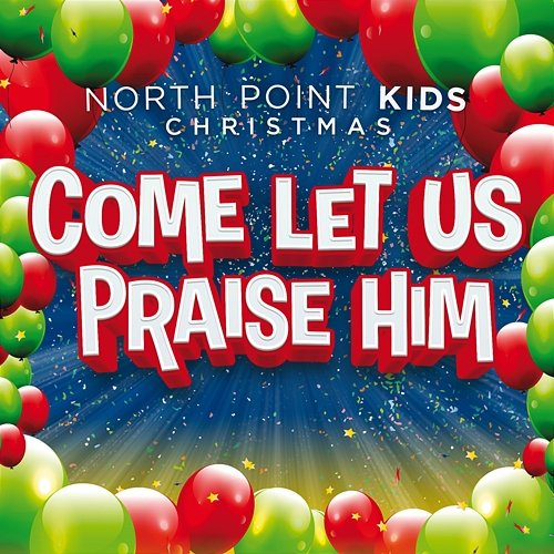Come Let Us Praise Him North Point Kids feat. Casey Darnell