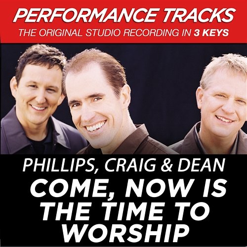 Come, Now Is the Time to Worship (Performance Tracks) - EP Phillips, Craig & Dean