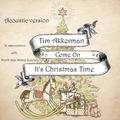 Come On It's Christmas Time (Acoustic Version) Tim Akkerman