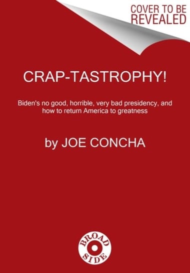 Come On, Man!: The Truth About Joe Biden's Terrible, Horrible, No-Good, Very Bad Presidency HarperCollins Publishers Inc