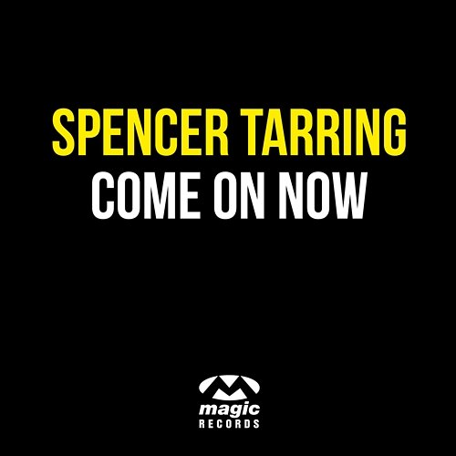 Come On Now Spencer Tarring