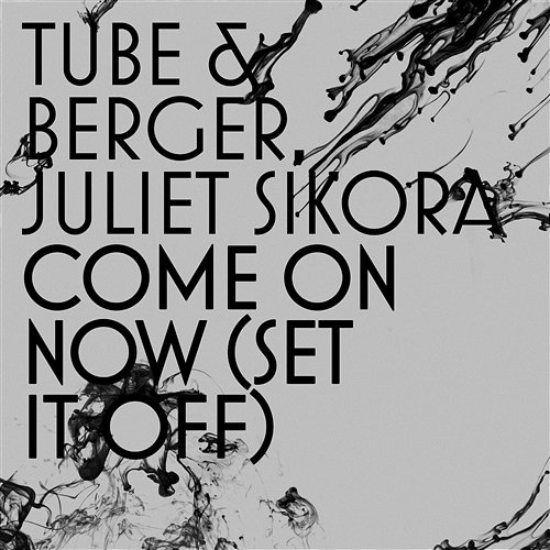 Come On Now (Set It Off) Tube & Berger & Juliet Sikora