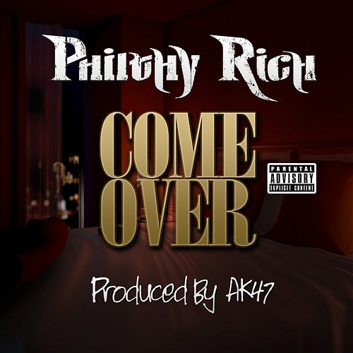 Come over Philthy Rich