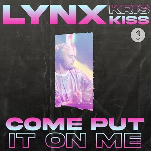 Come Put It On Me Lynx feat. Kris Kiss