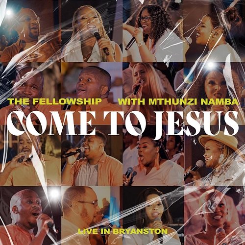 Come to Jesus (Live in Bryanston, 2022) The Fellowship, Mthunzi Namba