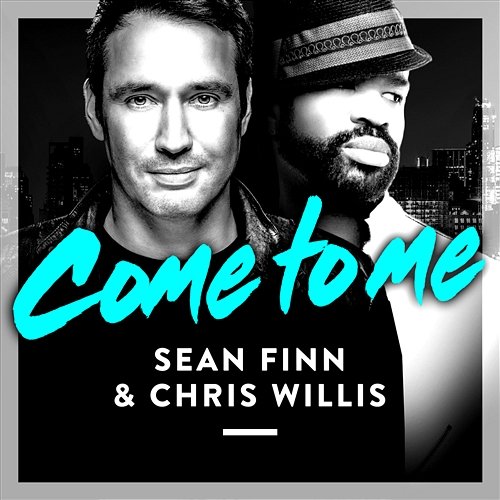 Come To Me Sean Finn & Chris Willis