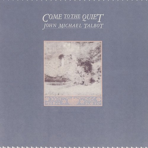 Come To The Quiet John Michael Talbot
