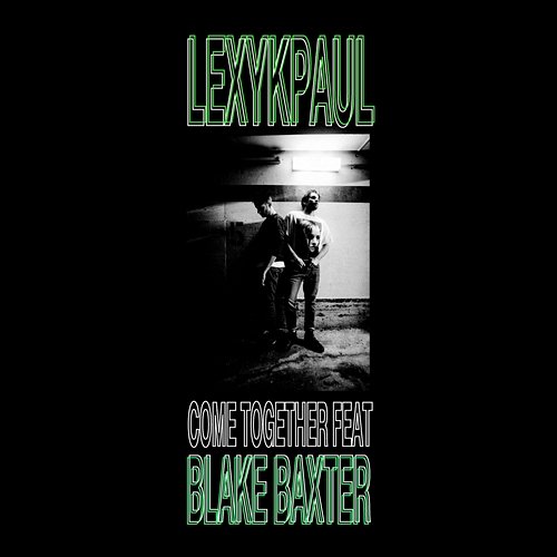 Come Together Lexy & K-Paul feat. Blake Baxter