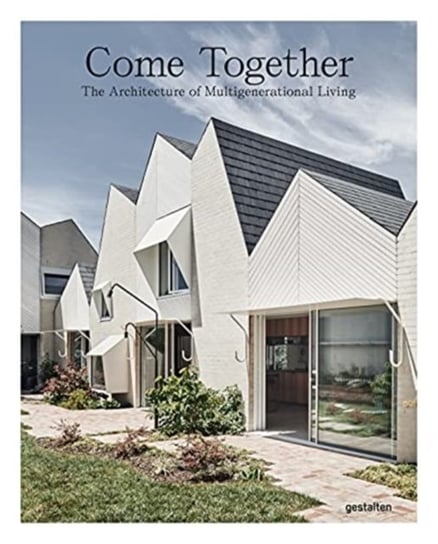 Come Together: The Architecture of Multigenerational Living Opracowanie zbiorowe