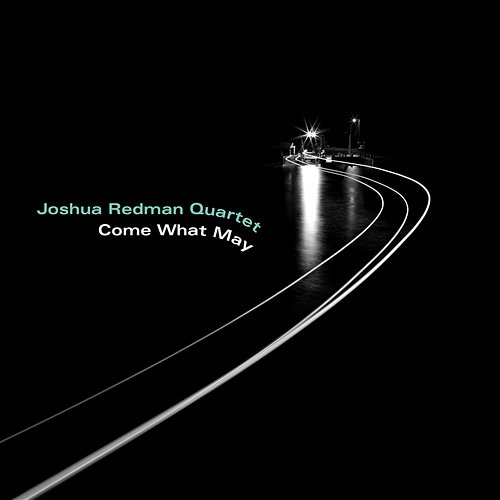 Come What May Joshua Redman Quartet