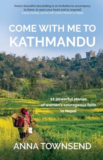 Come with Me to Kathmandu: 12 Powerful Stories of Women's Courageous Faith in Nepal Authentic Media