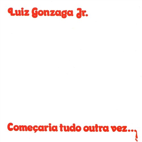 Comecaria Tudo Outra Vez Luiz Gonzaga Jr.