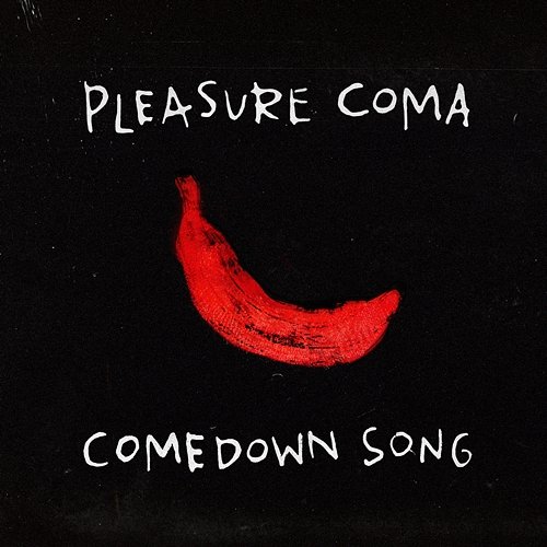 Comedown Song Pleasure Coma