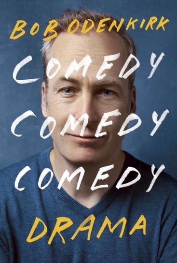 Comedy, Comedy, Comedy, Drama: The Sunday Times bestseller Bob Odenkirk