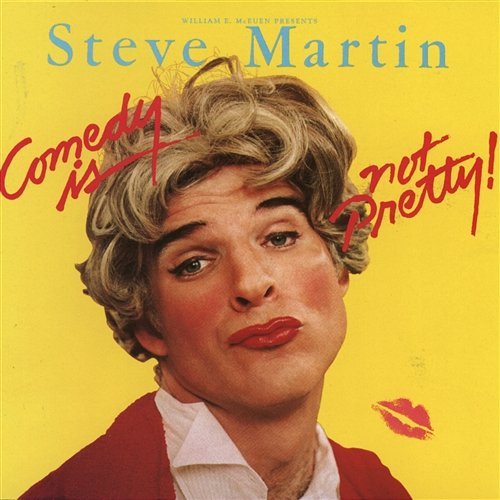 Comedy Is Not Pretty Steve Martin