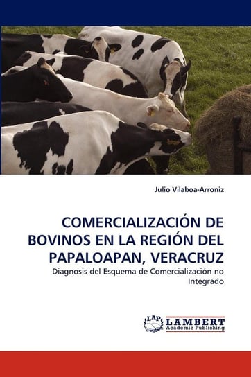 Comercialización De Bovinos En La Región Del Papaloapan, Veracruz Vilaboa-Arroniz Julio
