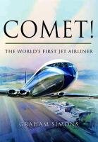 Comet! The World's First Jet Airliner Simons Graham M.