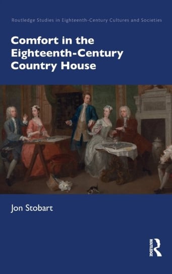 Comfort in the Eighteenth-Century Country House Jon Stobart