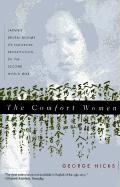 Comfort Women: Japan's Brutal Regime of Enforced Prostitution in the Second World War Hicks George