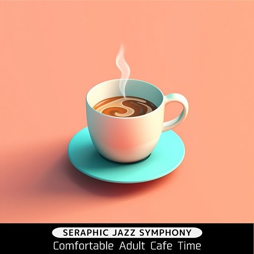 Comfortable Adult Cafe Time Seraphic Jazz Symphony