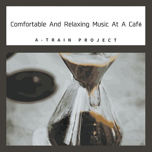 Comfortable and Relaxing Music at a Cafe A-Train Project