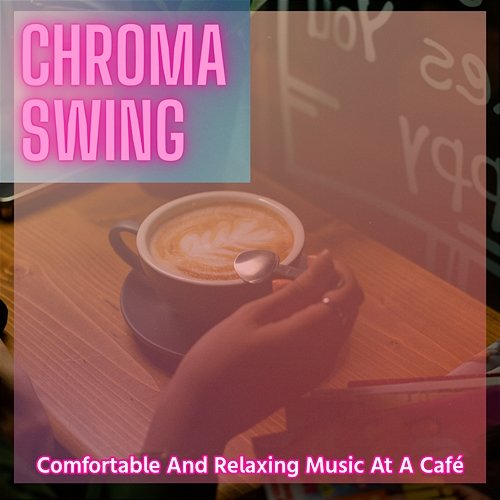 Comfortable and Relaxing Music at a Cafe Chroma Swing
