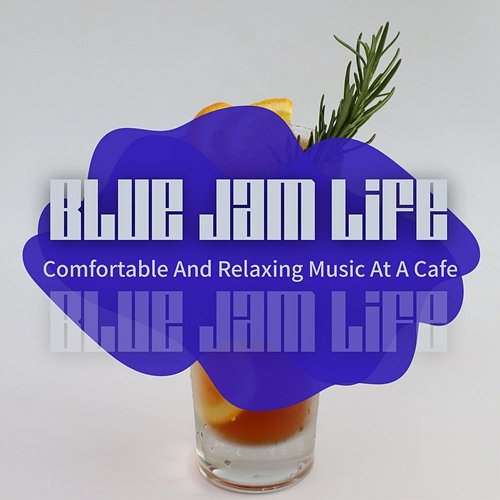 Comfortable and Relaxing Music at a Cafe Blue Jam Life