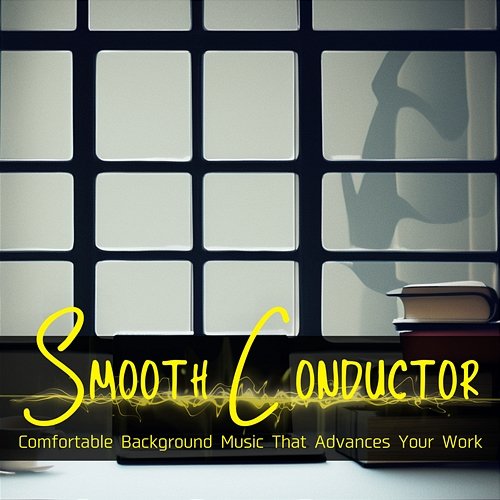 Comfortable Background Music That Advances Your Work Smooth Conductor