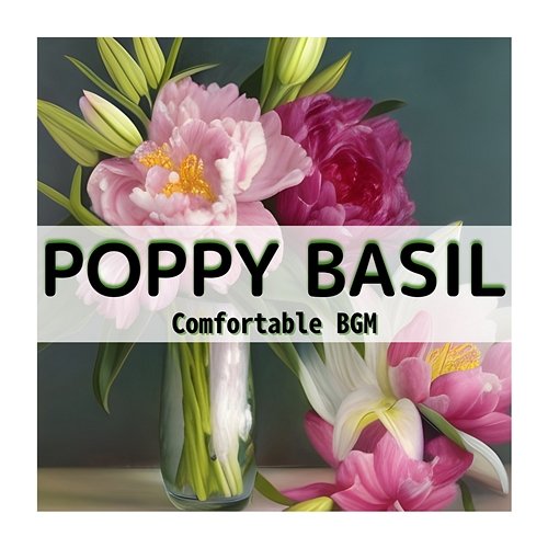 Comfortable Bgm Poppy Basil
