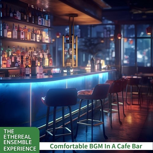 Comfortable Bgm in a Cafe Bar The Ethereal Ensemble Experience
