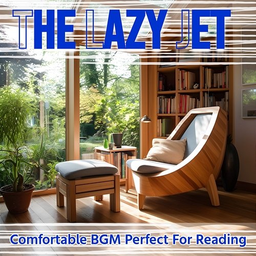 Comfortable Bgm Perfect for Reading The Lazy Jet