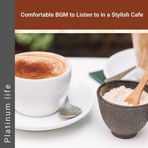 Comfortable Bgm to Listen to in a Stylish Cafe Platinum life