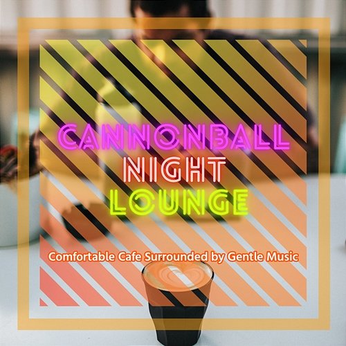 Comfortable Cafe Surrounded by Gentle Music Cannonball Night Lounge