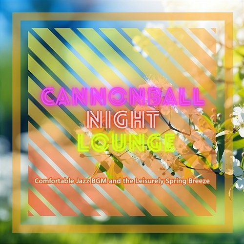 Comfortable Jazz Bgm and the Leisurely Spring Breeze Cannonball Night Lounge