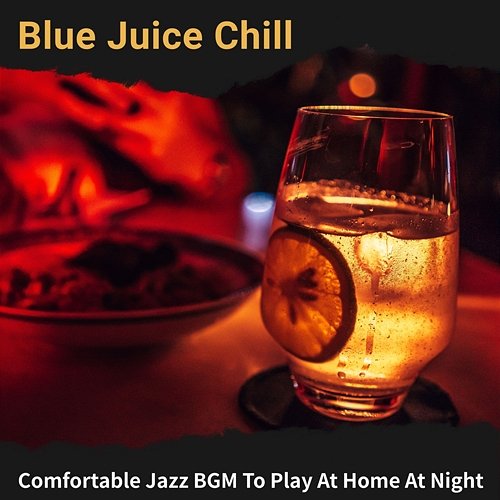 Comfortable Jazz Bgm to Play at Home at Night Blue Juice Chill